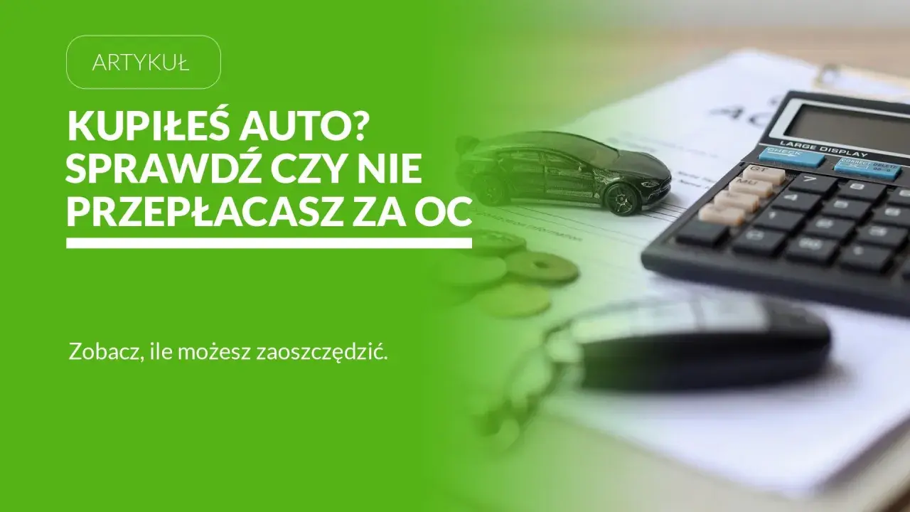 Kupiłeś auto? Sprawdź, czy nie przepłacasz za OC. Rekalkulacja składki może przynieść oszczędności.