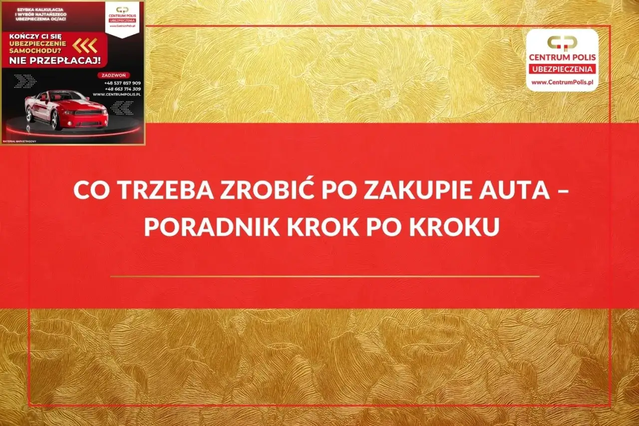 Co trzeba zrobić po zakupie auta? Poradnik krok po kroku. Sprawdź, czy trzeba przepisać OC po zakupie auta, by nie przepłacać.